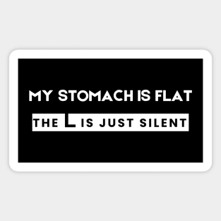 My stomach is flat the L is just silent Magnet